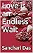 Love is an Endless Wait