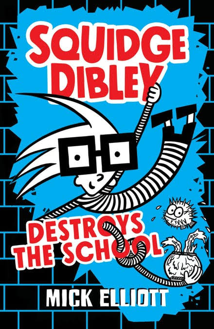 Squidge Dibley Destroys the School (Squidge Dibley, #1)