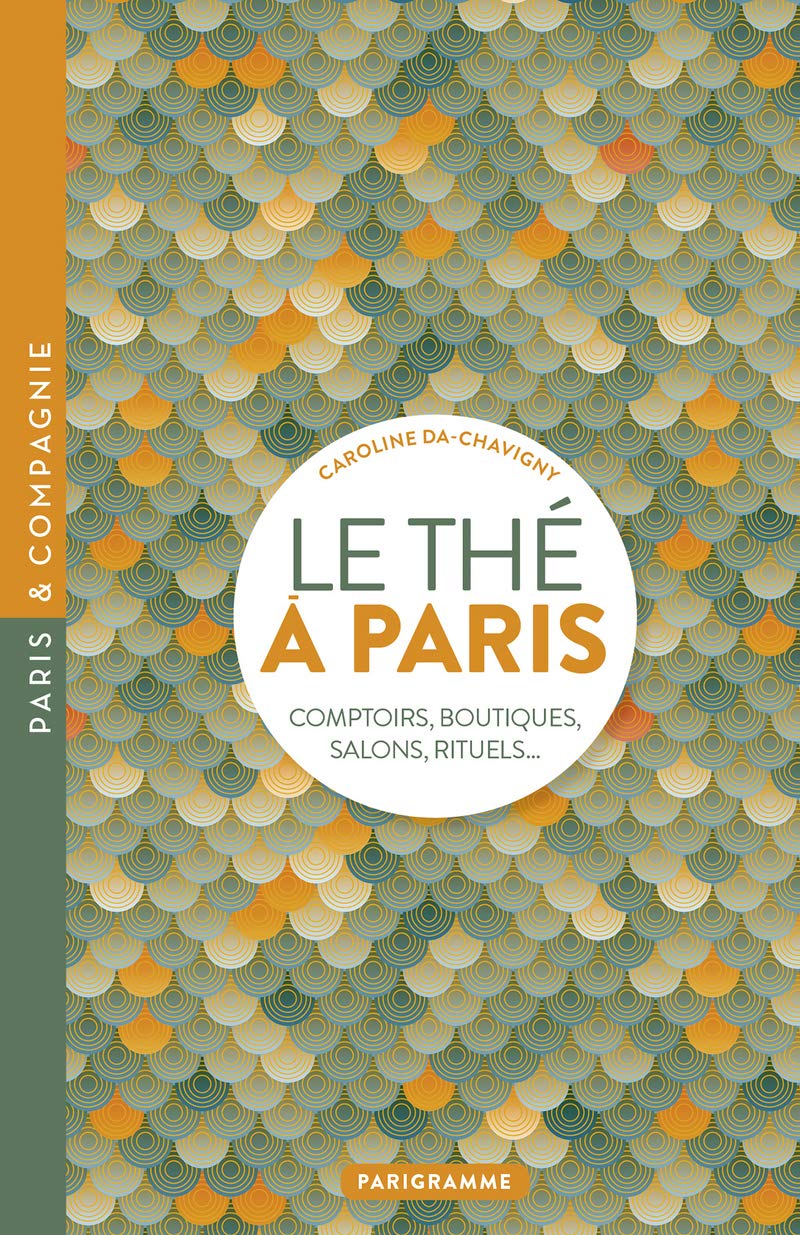 Le thé à Paris: Comptoirs, boutiques, salons, rituels… (Paperback)