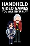 Handheld Video Games You Will Never Play