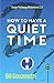 How to Have a Quiet Time: G...