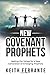 New Covenant Prophets: Setting the Values for a New Generation of Emerging Prophets