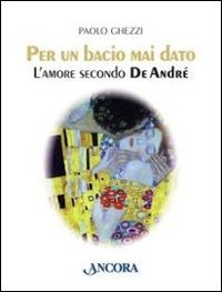 Per un bacio mai dato: L'amore secondo De André (Paperback)