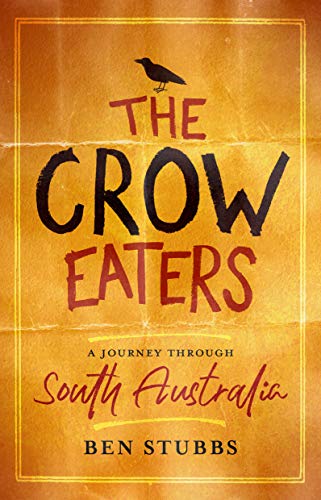 The Crow Eaters: A Journey through South Australia (Kindle Edition)