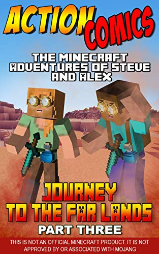 Action Comics: The Minecraft Adventures of Steve and Alex: Journey to the Far Lands – Part Three (Minecraft Steve and Alex Adventures Book 30)
