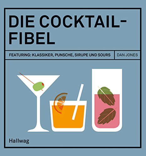 Die Cocktail-Fibel: Featuring: Klassiker, Punsche, Sirupe und Sours (Hardcover)