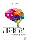 Votre cerveau vous livre ses secrets: émotions, souvenirs, alimentation, santé Votre cerveau vous livre ses secrets: émotions, souvenirs, alimentation, santé