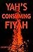 Yah's Consuming Fire