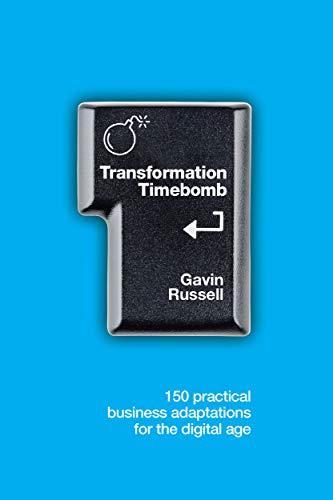 Transformation Timebomb: 150 practical business adaptations for the digital age (Kindle Edition)