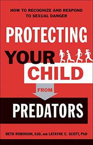 Protecting Your Child from Predators: How to Recognize and Respond to Sexual Danger (Kindle Edition)