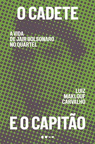 O Cadete e o Capitão: A Vida de Jair Bolsonaro no quartel (Kindle Edition)