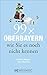 99 x Oberbayern wie Sie es noch nicht kennen