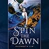Spin the Dawn by Elizabeth Lim