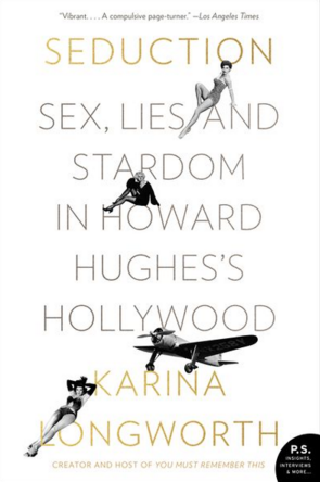 Seduction: Sex, Lies, and Stardom in Howard Hughes's Hollywood – A Golden Age History of Male Power and Sexual Misconduct
