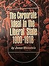 The Corporate Ideal in the Liberal State: 1900-1918
