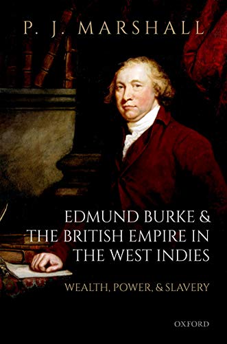 Edmund Burke and the British Empire in the West Indies: Wealth, Power, and Slavery (Kindle Edition)
