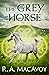The Grey Horse by R.A. MacAvoy