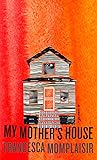 My Mother's House by Francesca Momplaisir
