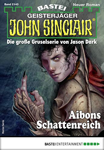 John Sinclair 2143 - Horror-Serie: Aibons Schattenreich (Kindle Edition)