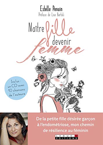 Naître fille, devenir femme: De la petite fille désirée garçon à l'endométriose, mon chemin de résilience au féminin (DEVELOPPEMENT P)