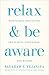 Relax and Be Aware: Mindfulness Meditations for Clarity, Confidence, and Wisdom