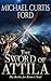 The Sword of Attila by Michael Curtis Ford