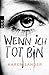 Wenn ich tot bin