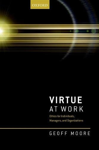 Virtue at Work: Ethics for Individuals, Managers, and Organizations (Hardcover)