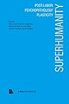 Superhumanity: Post-Labor, Psychopathology, Plasticity Superhumanity: Post-Labor, Psychopathology, Plasticity