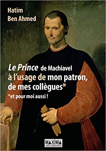 Le Prince de Machiavel à l'usage de mon patron, de mes collègues et pour moi aussi ! (Mass Market Paperback)