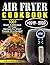Air Fryer Cookbook #2019-2020 by Alexandra Jones