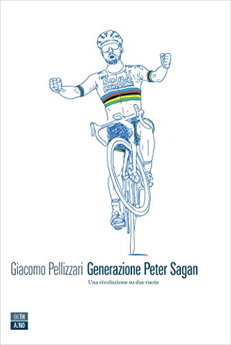 Generazione Peter Sagan: Una rivoluzione su due ruote (Kindle Edition)