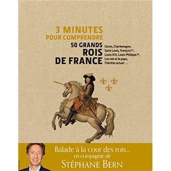 50 grands rois de France (3 Minutes pour comprendre)