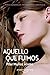 Aquello que fuimos by Pilar Muñoz Álamo Aquello que fuimos by Pilar Muñoz Álamo