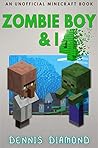 Zombie Boy & I - Book 4 (An Unofficial Minecraft Book): Zombie Boy & I Collection Zombie Boy & I - Book 4 (An Unofficial Minecraft Book): Zombie Boy & I Collection