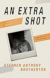 An Extra Shot by Stephen Anthony Brotherton