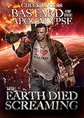 Bastard of the Apocalypse: The Earth Died Screaming