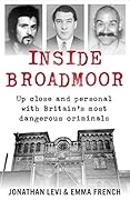 Inside Broadmoor: Up Close and Personal with Britain's Most Dangerous Criminals