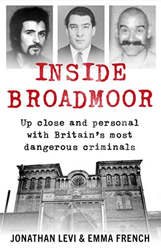 Inside Broadmoor: Up Close and Personal with Britain's Most Dangerous Criminals (Paperback)