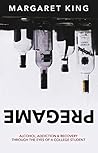 Pregame: Alcohol, Addiction & Recovery through the Eyes of a College Student Pregame: Alcohol, Addiction & Recovery through the Eyes of a College Student