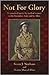 Not for Glory: A Century of Service by Medical Women to the Australian Army and its Allies