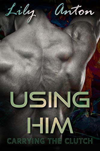 Using Him: Carrying the Clutch: An Ovipositor and Mpreg Quickie (Kindle Edition)