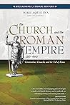 The Church and the Roman Empire (301–490): Constantine, Councils, and the Fall of Rome (Reclaiming Catholic History)