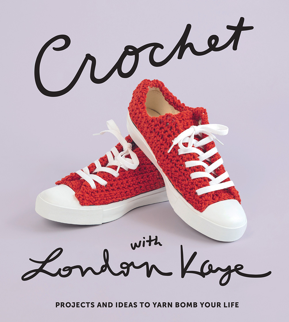 Crochet with London Kaye: Projects and Ideas to Yarn Bomb Your Life (Hardcover)