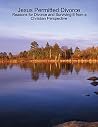 Jesus Permitted Divorce: Reasons for Divorce and Surviving It from a Christian Perspective Jesus Permitted Divorce: Reasons for Divorce and Surviving It from a Christian Perspective