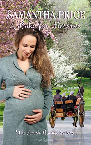 A Baby For Florence (The Amish Bonnet Sisters, #9)