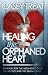 Healing the Orphaned Heart by Casey Treat