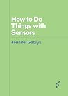 How to Do Things with Sensors How to Do Things with Sensors
