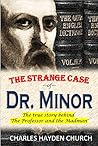 The Strange Case of Dr. Minor: The true story behind 'The Professor and the Madman' Responsible for the Oxford English Dictionary