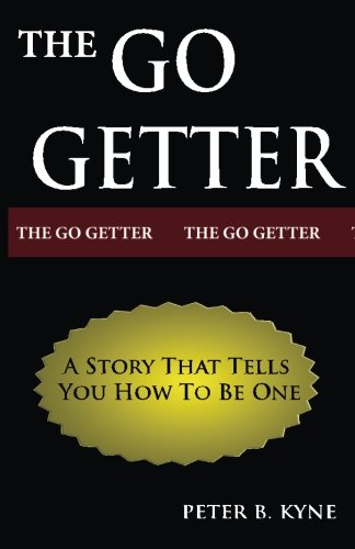 The Go-Getter: A Story That Tells You How To Be One